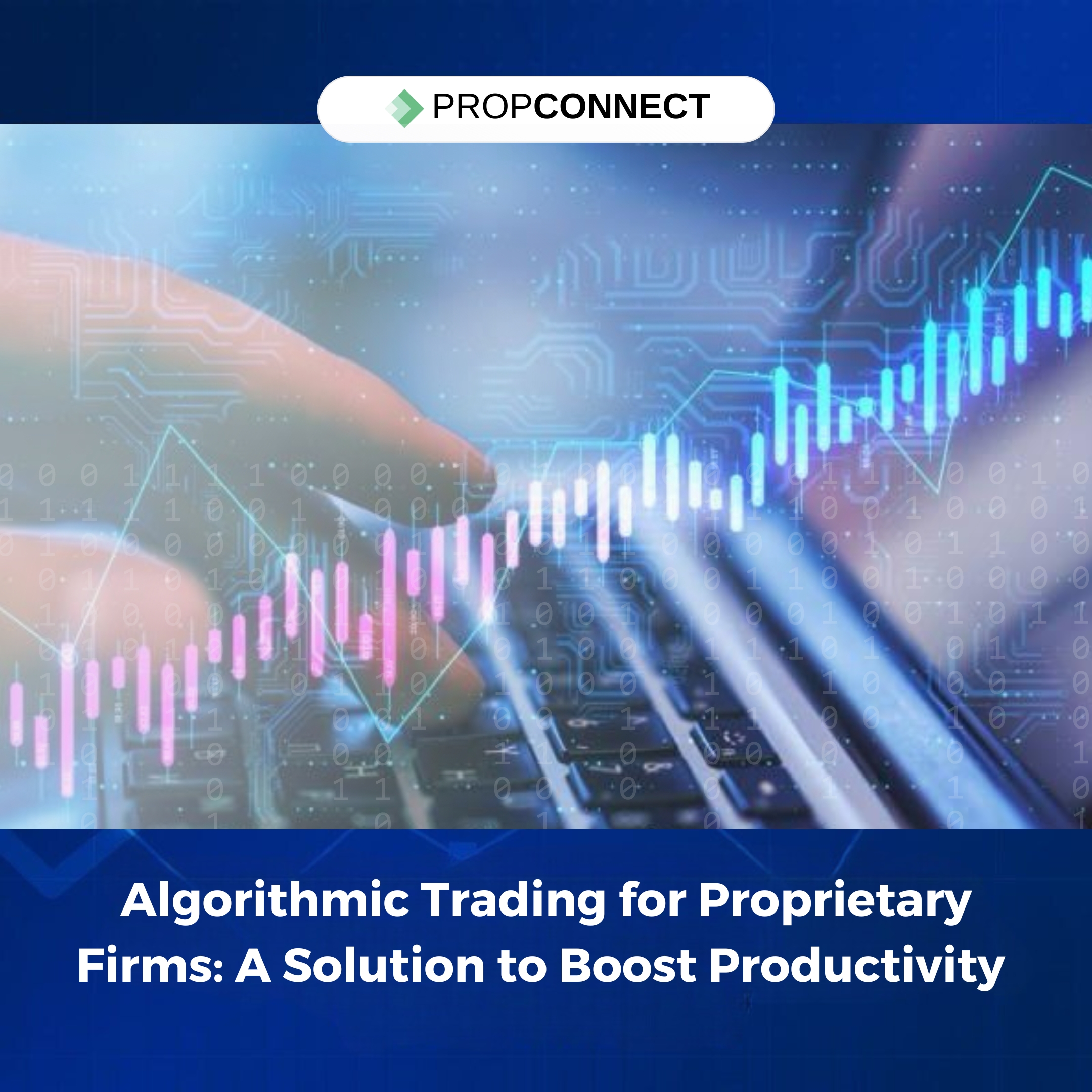 Algorithmic Trading for Proprietary Firms: A Solution to Boost Productivity 