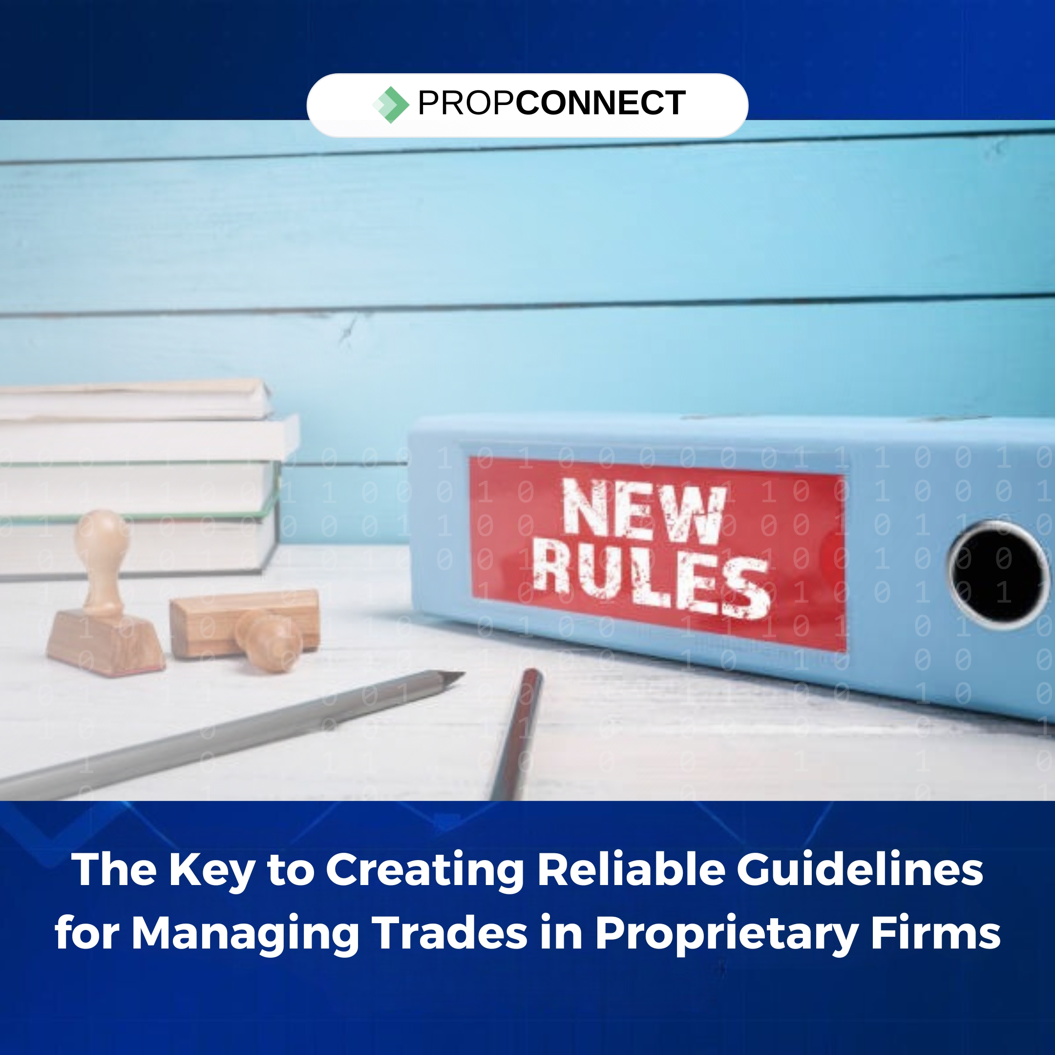 The Key to Creating Reliable Guidelines for Managing Trades in Proprietary Firms