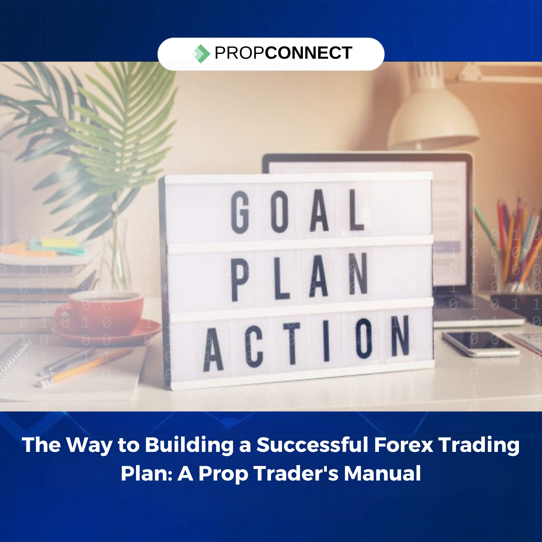 The Way to Building a Successful Forex Trading Plan: A Prop Trader's Manual