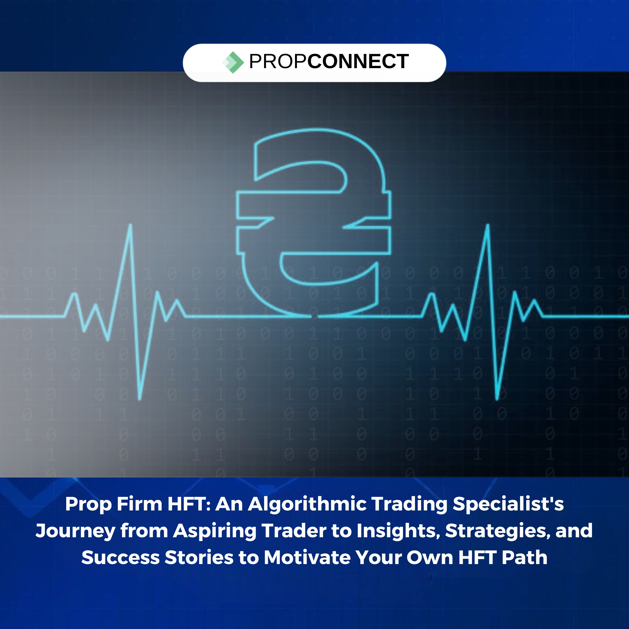 Prop Firm HFT: An Algorithmic Trading Specialist's Journey from Aspiring Trader to Insights, Strategies, and Success Stories to Motivate Your Own HFT Path